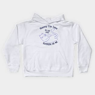 Sorry I'm late my cat was sleeping on me Kids Hoodie